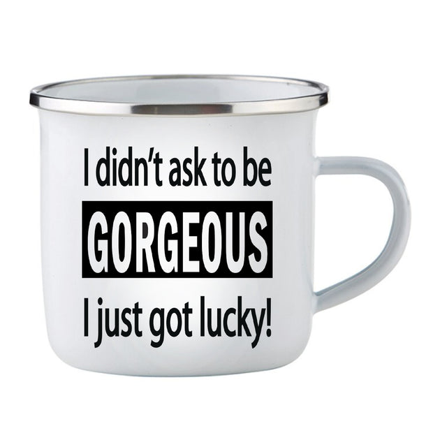 I Didn't Ask To Be Gorgeous / Enamel Cup