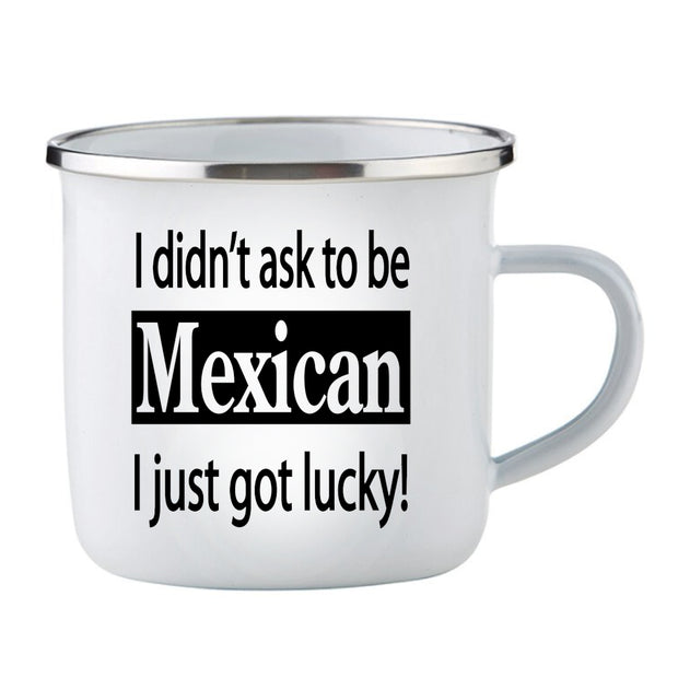 I Didn't Ask To Be Mexican / Enamel Cup
