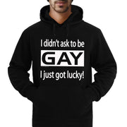 "I Didn't Ask Gay, I Just Got Lucky" Hoodie/Sweatshirt