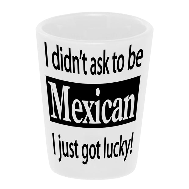 Bronze Baboon wholesale I Didn't Ask To Be Mexican, I Just Got Lucky" 1.5 oz. White Ceramic Shot Glass