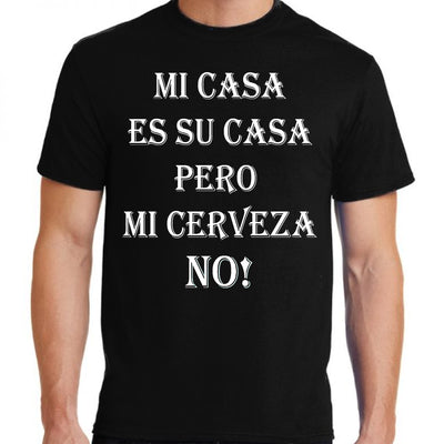 Wholesale by Bronze Baboon: "Mi Casa Es Su Casa Pero Mi Cerveza NO!" Unisex T-Shirt